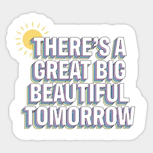 There's A Great Big Beautiful Tomorrow Sticker